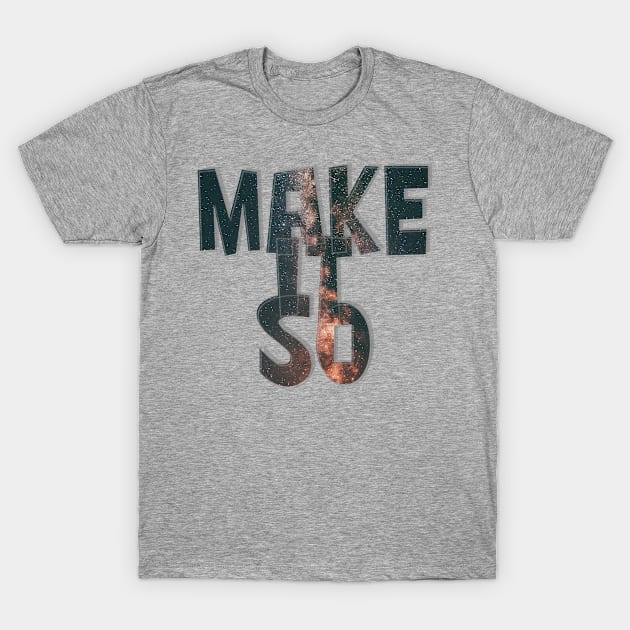 MAKE IT SO T-Shirt by afternoontees